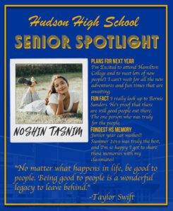 Noshin Tasnim senior spotlight. Excited to go to college and to meet lots of new people!! I can't wait for all the new adventures and fun times that are awaiting. I really look up to Bernie Sanders. He's proof that there are still good people out there. The one person who was truly for the people. Junior year car washes!! Summer 2019 was truly the best, and I'm so happy I got to share those memories with my classmates!