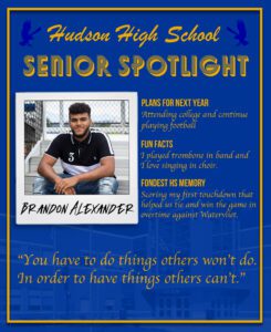 Brandon Alexander senior spotlight. Attending college and continue playing football. I played trombone in band, and I love singing in choir. Scoring my first touchdown that helped us tie and win the game in overtime against Watervliet.