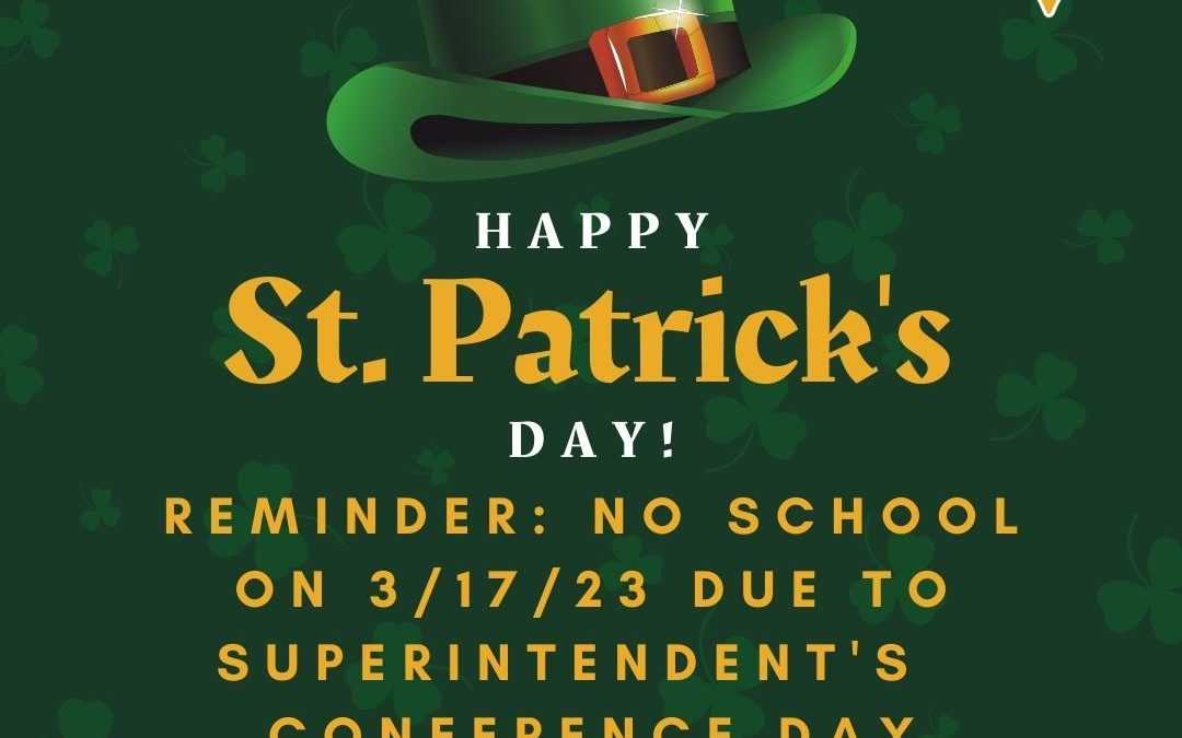 Happy St. Patrick’s Day – No School 3/17/23 for Conference Day